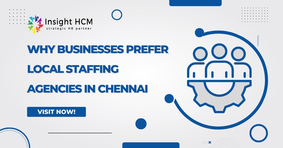 Why Businesses Prefer Local Staffing Agencies in Chennai