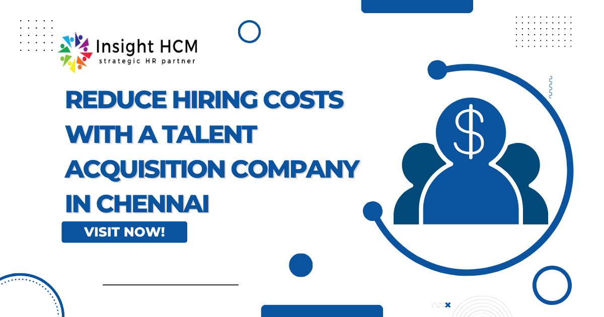 Reduce Hiring Costs with a Talent Acquisition Company in Chennai
